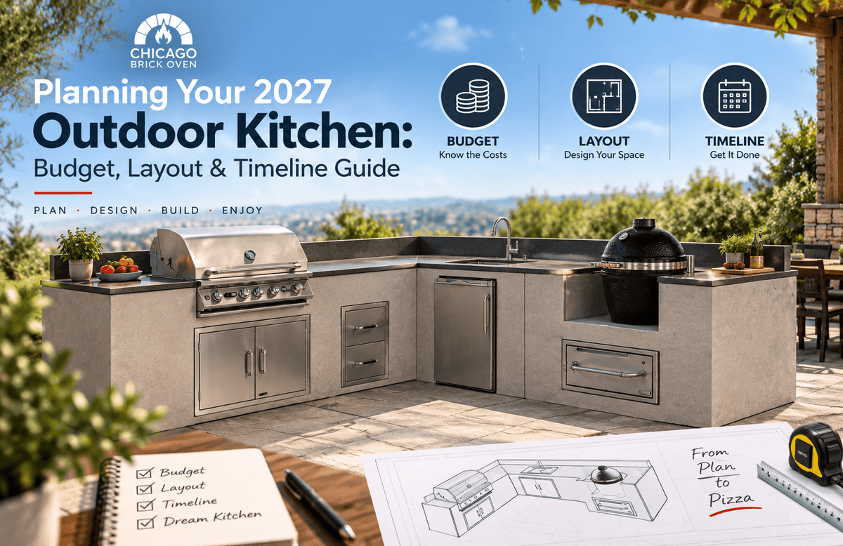 Planning Your 2027 Outdoor Kitchen: Budget, Layout & Timeline Guide - Chicago Brick Oven